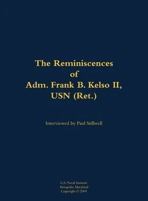 The Reminiscences of Adm. Frank B. Kelso II, USN (Ret.): 1933-2013