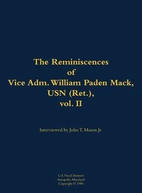 The Reminiscences of Vice Adm. William Paden Mack, USN (Ret.), Vol. II: 1915-2003