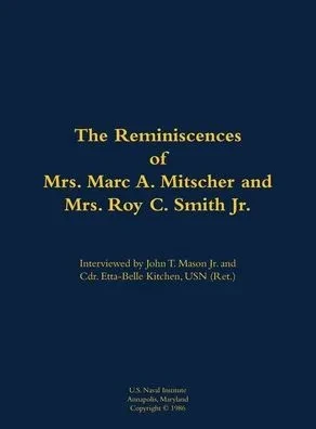 The Reminiscences of Mrs. Marc A. Mitscher and Mrs. Roy C. Smith Jr.: 1890-1982; 1892-1987