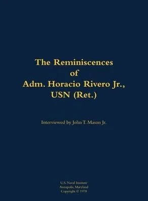 The Reminiscences of Adm. Horacio Rivero Jr., USN (Ret.): 1910-2000