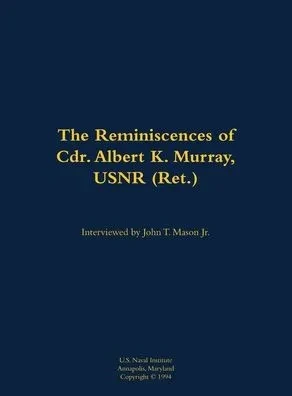 The Reminiscences of Cdr. Albert K. Murray, Usnr (Ret.): 1906-1992