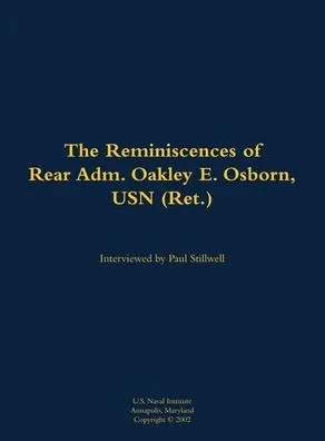 The Reminiscences of Rear Adm. Oakley E. Osborn, USN (Ret.): 1933-2015