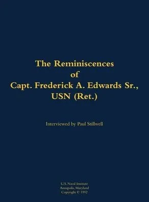 The Reminiscences of Capt. Frederick A. Edwards Sr., USN (Ret.): 1901-1992