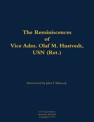 The Reminiscences of Vice Adm. Olaf M. Hustvedt, USN (Ret.): 1886-1978