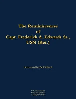 The Reminiscences of Capt. Frederick A. Edwards Sr., USN (Ret.): 1901-1992
