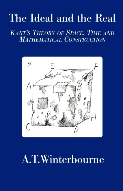 The Ideal and the Real: Kant's Theory of Space, Time and Mathematical Construction