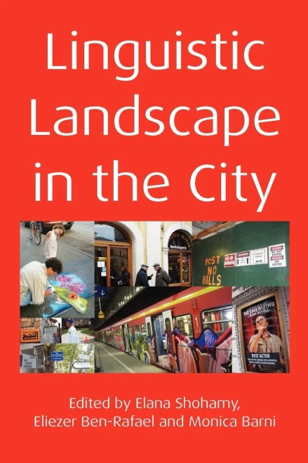 Linguistic Landscape in the City. Edited by Elana Shohamy, Eliezer Ben-Rafael and Monica Barni