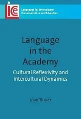 Language in the Academy: Cultural Reflexivity and Intercultural Dynamics. Joan Turner
