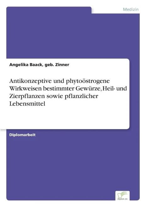 Antikonzeptive und phytoöstrogene Wirkweisen bestimmter Gewürze, Heil- und Zierpflanzen sowie pflanzlicher Lebensmittel