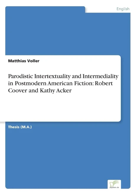 Parodistic Intertextuality and Intermediality in Postmodern American Fiction: Robert Coover and Kathy Acker