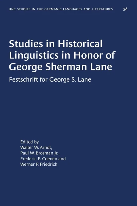 Studies in Historical Linguistics in Honor of George Sherman Lane: Festschrift for George S. Lane (University of North Carolina Studies in Germanic Languages and Literature, 58)