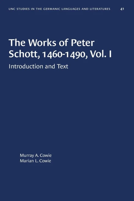 The Works of Peter Schott, 1460-1490, Vol. I: Introduction and Text (University of North Carolina Studies in Germanic Languages and Literature (41))