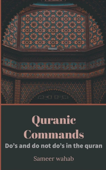 Quranic Commands: Do's and do dont do's in the Quran