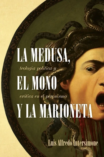 La medusa, el mono y la marioneta: Teología política y erótica en el peronismo (Literatura y Cultura) (Spanish Edition)