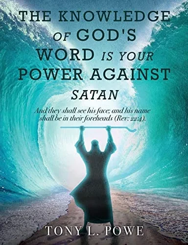 The Knowledge of God's Word Is Your Power Against Satan: And They Shall See His Face; And His Name Shall Be in Their Foreheads. Rev: 22:4