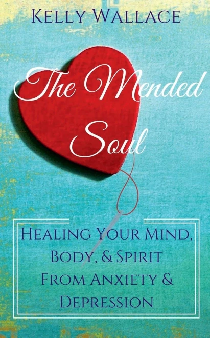 The Mended Soul - Healing Your Mind, Body, & Spirit From Anxiety & Depression