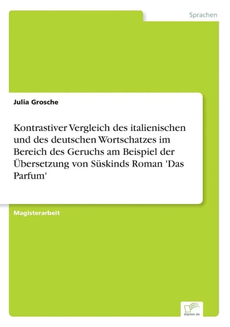 Kontrastiver Vergleich des italienischen und des deutschen Wortschatzes im Bereich des Geruchs am Beispiel der Ãœbersetzung von SÃ¼skinds Roman 'Das Par