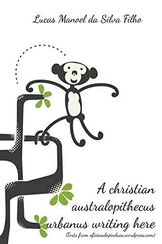 A christian australopithecus urbanus writing here: (Texts from oficinadopinduca.wordpress.com)