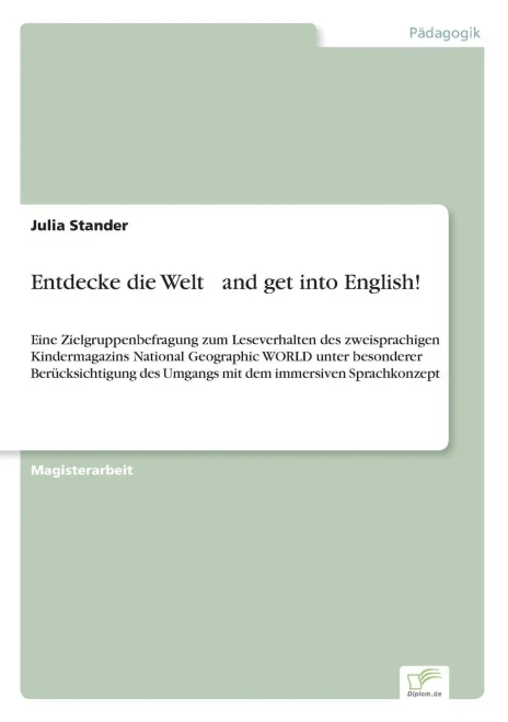 Entdecke die Welt ... and get into English!: Eine Zielgruppenbefragung zum Leseverhalten des zweisprachigen Kindermagazins National Geographic WORLD u