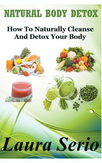 Natural Body Detox: How To Naturally Cleanse And Detox Your Body