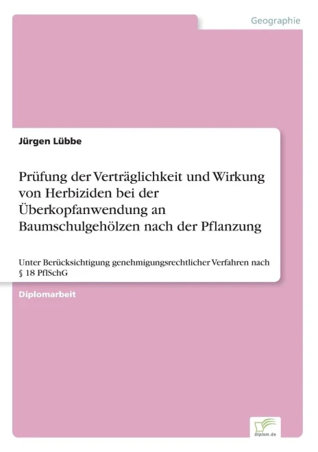 PrÃ¼fung der VertrÃ¤glichkeit und Wirkung von Herbiziden bei der Ãœberkopfanwendung an BaumschulgehÃ¶lzen nach der Pflanzung: Unter BerÃ¼cksichtigung geneh