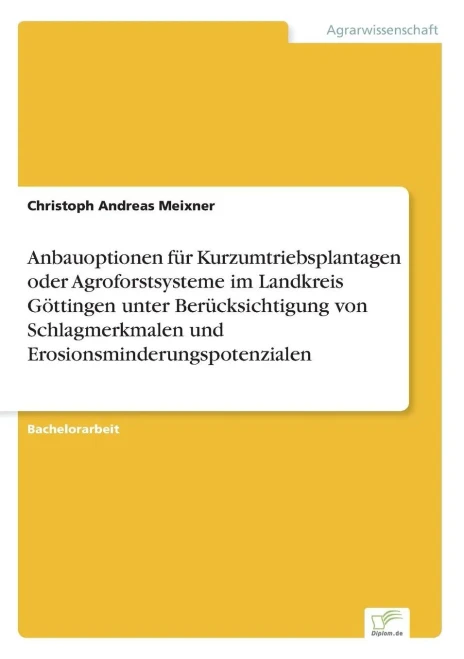 Anbauoptionen fÃ¼r Kurzumtriebsplantagen oder Agroforstsysteme im Landkreis GÃ¶ttingen unter BerÃ¼cksichtigung von Schlagmerkmalen und Erosionsminderungs