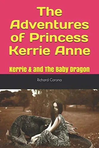 The Adventures of Princess Kerrie Anne: Kerrie & and The Baby Dragon