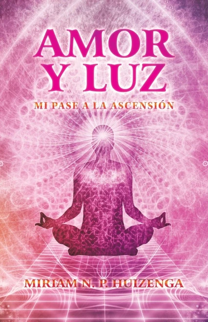 Amor Y Luz: Mi Pase a La Ascensión (Spanish Edition)
