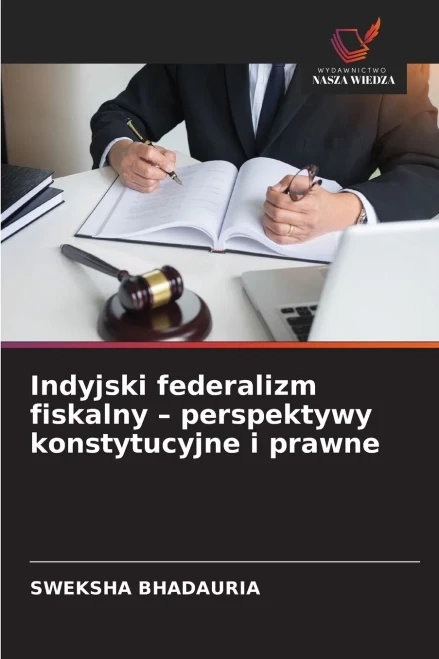 Indyjski federalizm fiskalny - perspektywy konstytucyjne i prawne