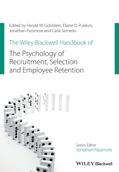 The Wiley Blackwell Handbook of the Psychology of Recruitment, Selection and Employee Retention (Wiley-Blackwell Handbooks in Organizational Psychology)
