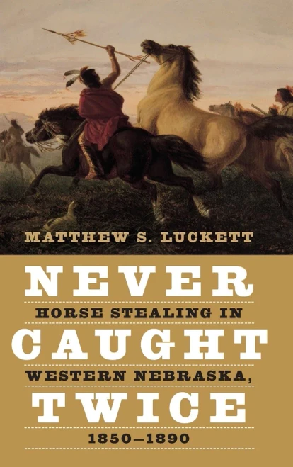 Never Caught Twice: Horse Stealing in Western Nebraska, 18501890