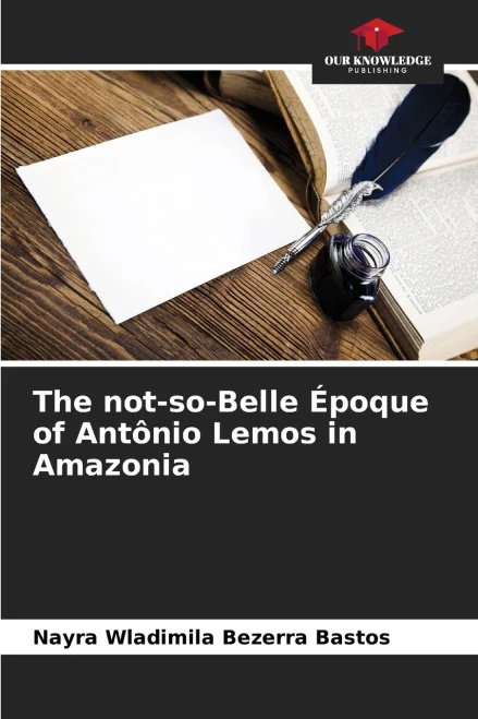 The not-so-Belle Ã‰poque of AntÃ´nio Lemos in Amazonia