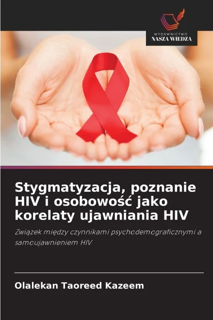 Stygmatyzacja, poznanie HIV i osobowośc jako korelaty ujawniania HIV