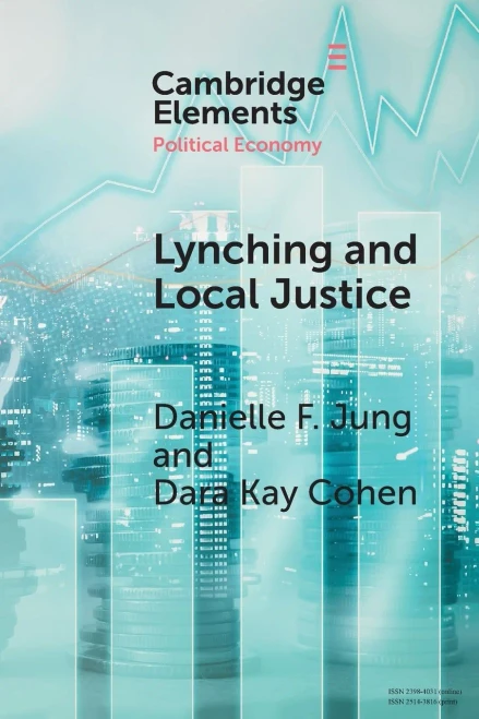 Lynching and Local Justice: Legitimacy and Accountability in Weak States (Elements in Political Economy)
