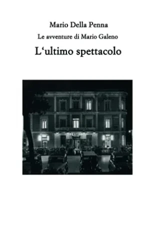 L'ultimo spettacolo: Le avventure di Mario Galeno (Italian Edition)