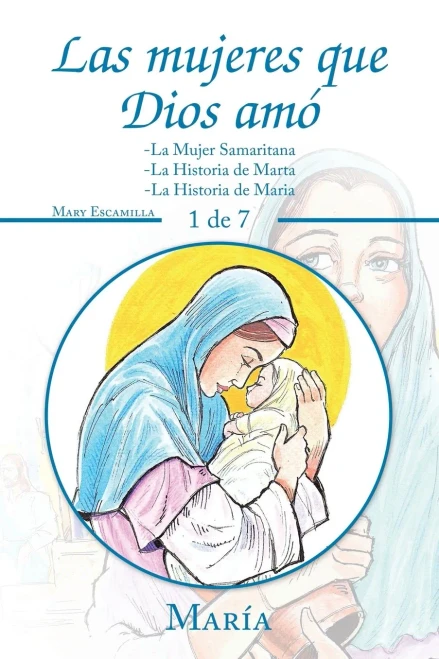 Las Mujeres Que Dios Amó: La Mujer Samaritana -la Historia De Marta -la Historia De Maria (Spanish Edition)