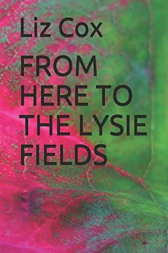 FROM HERE TO THE LYSIE FIELDS