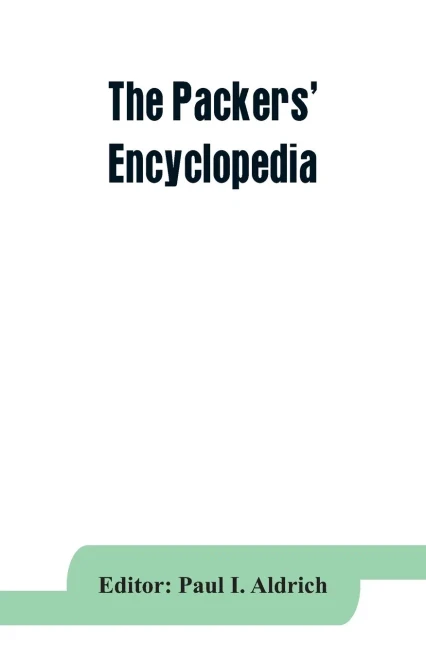 The Packers' encyclopedia; blue book of the American meat packing and allied industries; a hand-book of modern packing house practice, a statistical m