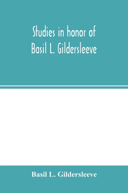 Studies in honor of Basil L. Gildersleeve