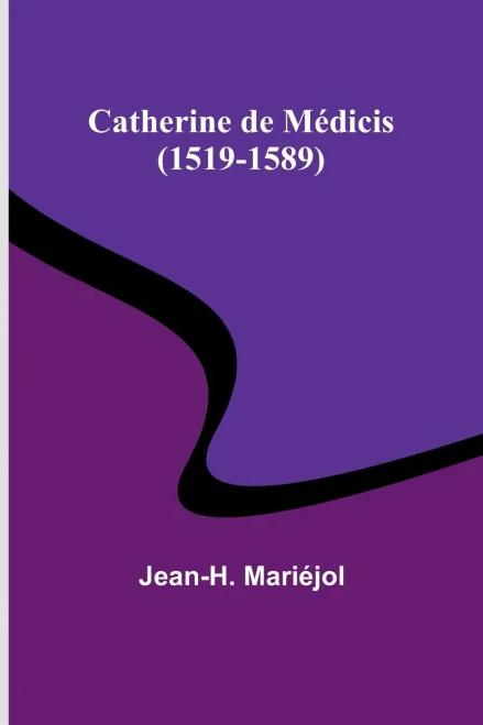 Catherine de MÃ©dicis (1519-1589)