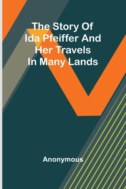 The story of Ida Pfeiffer and her travels in many lands