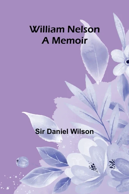 William Nelson: a memoir