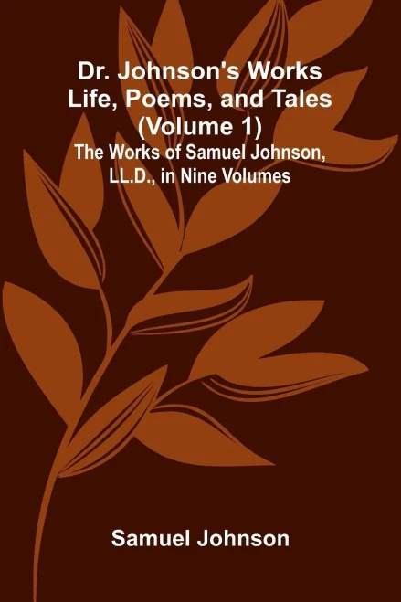 Dr. Johnson's Works: Life, Poems, and Tales (Volume 1); The Works of Samuel Johnson, LL.D., in Nine Volumes