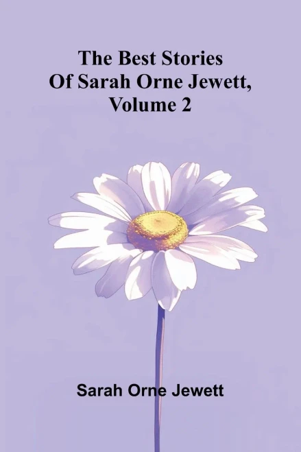 The best stories of Sarah Orne Jewett, Volume 2
