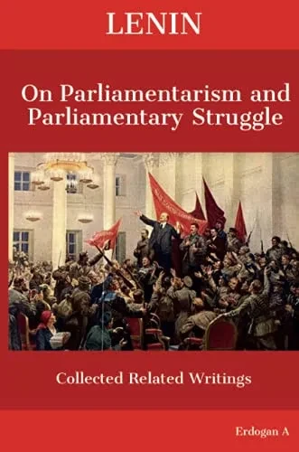 Lenin On Parliamentarism and Parliamentary Struggle