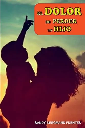 El dolor de la pérdida de un hijo. (Spanish Edition)