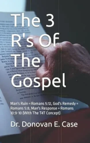 THE 3 R'S OF THE GOSPEL: Man's Ruin = Romans 5:12, God's Remedy = Romans 5:8, Man's Response = Romans 10:9-10