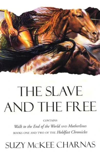 The Slave and the Free: Books 1 and 2 of 'The Holdfast Chronicles': 'Walk to the End of the World' and 'Motherlines'