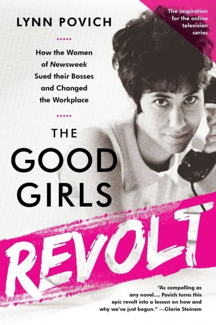 The Good Girls Revolt: How the Women of Newsweek Sued their Bosses and Changed the Workplace