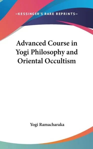 Advanced Course in Yogi Philosophy and Oriental Occultism